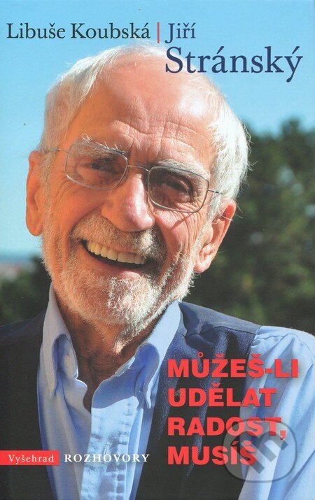 Kniha: Můžeš-li udělat radost, musíš (Libuše Koubská a Jiří Stránský). Vyšehrad, 2012 Kniha: Můžeš-li udělat radost, musíš (Libuše Koubská a Jiří Stránský). Vyšehrad, 2012