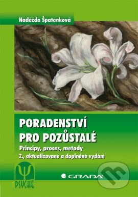 Kniha: Poradenství pro pozůstalé (Naděžda Špatenková). Grada, 2012 Kniha: Poradenství pro pozůstalé (Naděžda Špatenková). Grada, 2012