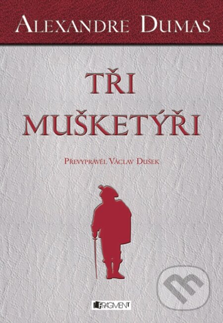 E-kniha: Alexandre Dumas - Tři mušketýři (Alexandre Dumas). Nakladatelství Fragment, 2011 E-kniha: Alexandre Dumas - Tři mušketýři (Alexandre Dumas). Nakladatelství Fragment, 2011