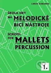 Kniha: Škola hry na melodické bicí nástroje I. (Libor Kubánek). Drumatic s.r.o., 2012 Kniha: Škola hry na melodické bicí nástroje I. (Libor Kubánek). Drumatic s.r.o., 2012