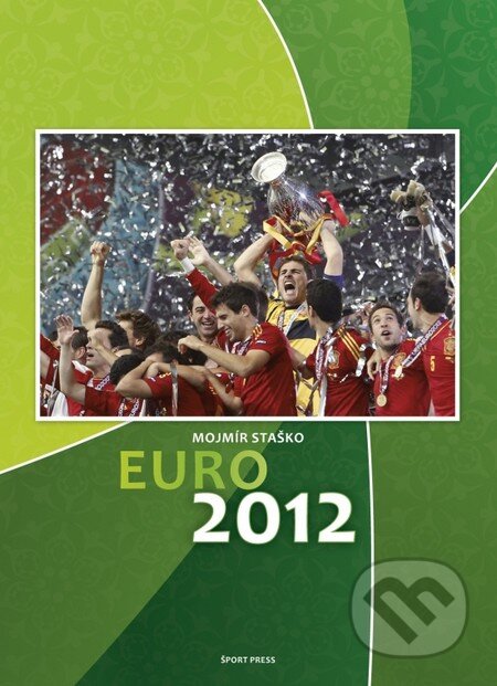 Kniha: EURO 2012 (Mojmír Staško). ŠportPress, 2012 Kniha: EURO 2012 (Mojmír Staško). ŠportPress, 2012