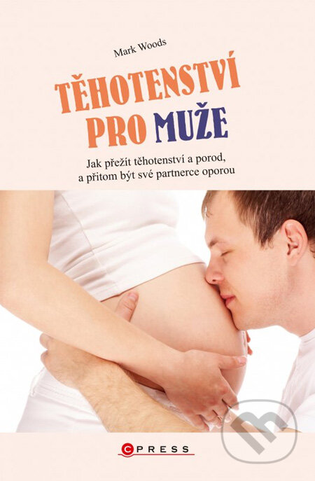 Kniha: Těhotenství pro muže (Mark Woods). Computer Press, 2012 Kniha: Těhotenství pro muže (Mark Woods). Computer Press, 2012