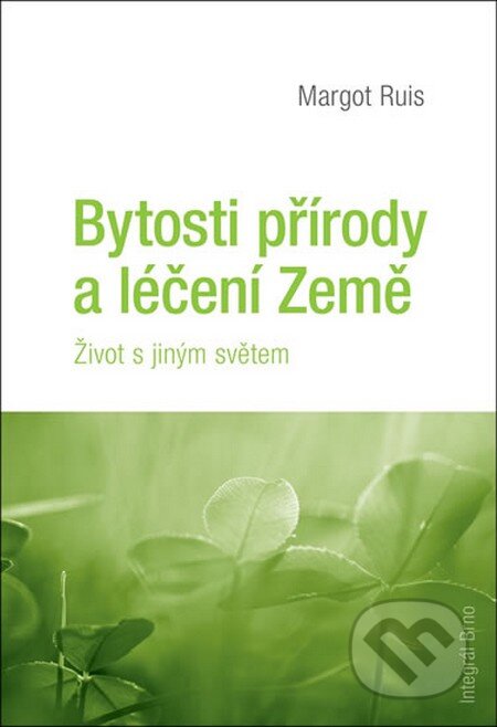 Kniha: Bytosti přírody a léčení Země (Margot Ruis). Integrál, 2012 Kniha: Bytosti přírody a léčení Země (Margot Ruis). Integrál, 2012