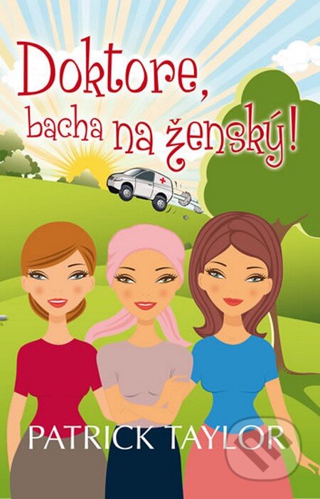 Kniha: Doktore, bacha na ženský! (Patrick Taylor). Leda, 2012 Kniha: Doktore, bacha na ženský! (Patrick Taylor). Leda, 2012