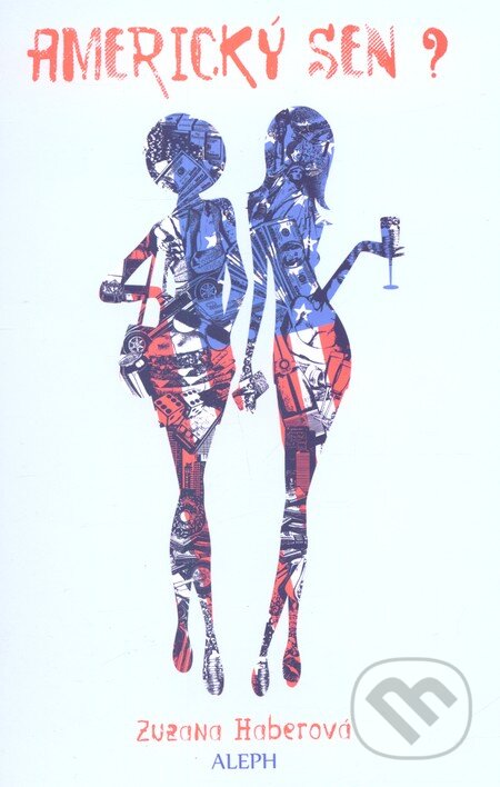Kniha: Americký sen? (Zuzana Haberová). Aleph, 2012 Kniha: Americký sen? (Zuzana Haberová). Aleph, 2012