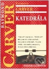 Kniha: Katedrála (Raymond Carver). Volvox Globator, 2012 Kniha: Katedrála (Raymond Carver). Volvox Globator, 2012