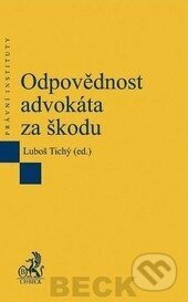 Kniha: Odpovědnost advokáta za škodu (Luboš Tichý). C. H. Beck, 2012 Kniha: Odpovědnost advokáta za škodu (Luboš Tichý). C. H. Beck, 2012
