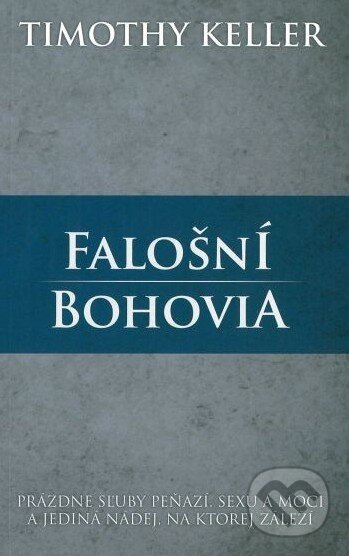 Kniha: Falošní bohovia (Timothy Keller). Slovenské evanjelizačné stredisko (EVS), 2012 Kniha: Falošní bohovia (Timothy Keller). Slovenské evanjelizačné stredisko (EVS), 2012