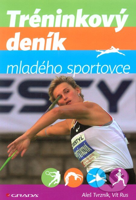 Kniha: Tréninkový deník mladého sportovce (Aleš Tvrzník a Vít Rus). Grada, 2012 Kniha: Tréninkový deník mladého sportovce (Aleš Tvrzník a Vít Rus). Grada, 2012
