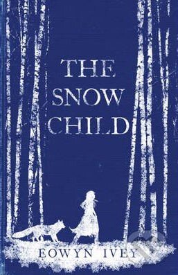 Kniha: The Snow Child (Eowyn Ivey). Headline Book, 2012 Kniha: The Snow Child (Eowyn Ivey). Headline Book, 2012