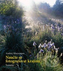 Kniha: Naučte se fotografovat krajinu (Andrej Macenauer). Zoner Press, 2012 Kniha: Naučte se fotografovat krajinu (Andrej Macenauer). Zoner Press, 2012