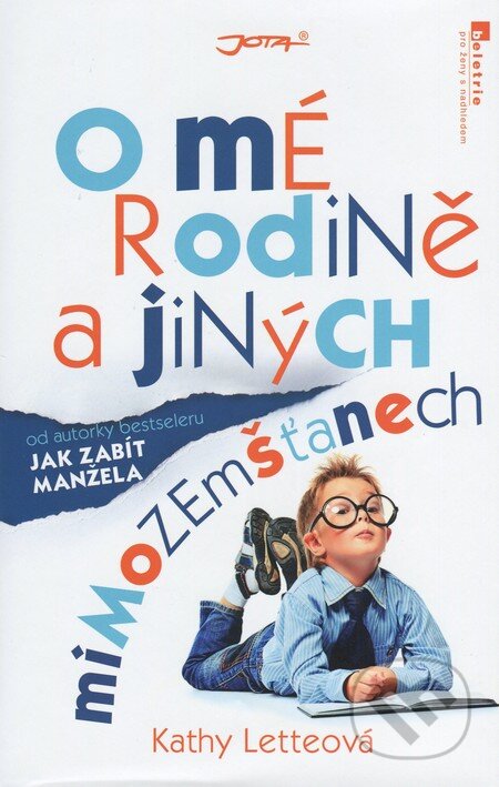 Kniha: O mé rodině a jiných mimozemštanech (Kathy Letteová). Jota, 2012 Kniha: O mé rodině a jiných mimozemštanech (Kathy Letteová). Jota, 2012