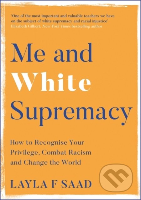 Kniha: Me and White Supremacy (Layla Saad). Quercus, 2022 Kniha: Me and White Supremacy (Layla Saad). Quercus, 2022