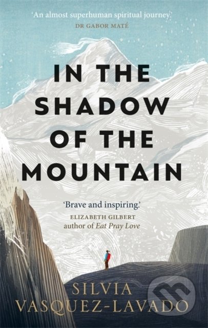 Kniha: In The Shadow of the Mountain (Silvia Vasquez-Lavado). Octopus Publishing Group, 2022 Kniha: In The Shadow of the Mountain (Silvia Vasquez-Lavado). Octopus Publishing Group, 2022