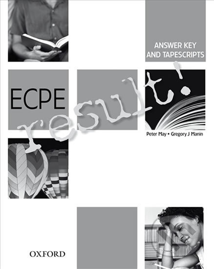 Kniha: Ecpe Result!: Answer Key and Tapescripts (Peter May). Oxford University Press, 2007 Kniha: Ecpe Result!: Answer Key and Tapescripts (Peter May). Oxford University Press, 2007