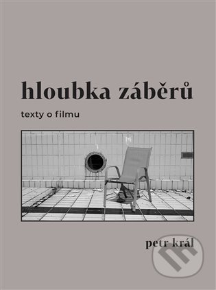 Kniha: Hloubka záběrů - texty o filmu (Petr Král). Pulchra, 2022 Kniha: Hloubka záběrů - texty o filmu (Petr Král). Pulchra, 2022