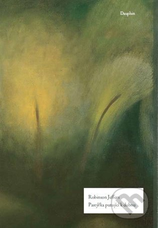 Kniha: Pastýřka putující k dubnu (Robinson Jeffers). Dauphin, 2022 Kniha: Pastýřka putující k dubnu (Robinson Jeffers). Dauphin, 2022