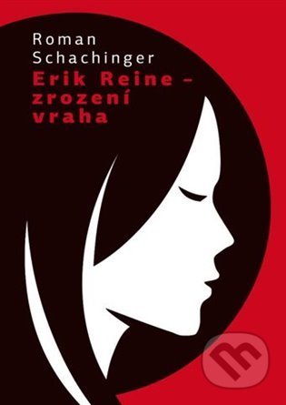 Kniha: Erich Reine – Zrození vraha (Roman Schachinger). Jonathan Livingston, 2022 Kniha: Erich Reine – Zrození vraha (Roman Schachinger). Jonathan Livingston, 2022