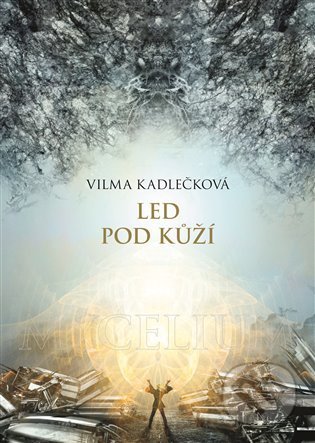 Kniha: Mycelium II: Led pod kůží (Vilma Kadlečková), 2022 Kniha: Mycelium II: Led pod kůží (Vilma Kadlečková), 2022