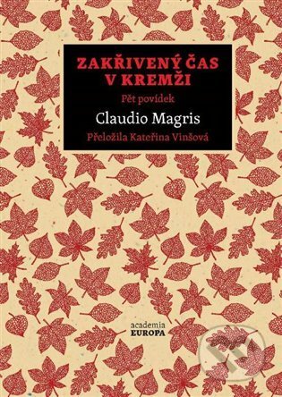 Kniha: Zakřivený čas v Kremži (Claudio Magris). Academia, 2022 Kniha: Zakřivený čas v Kremži (Claudio Magris). Academia, 2022