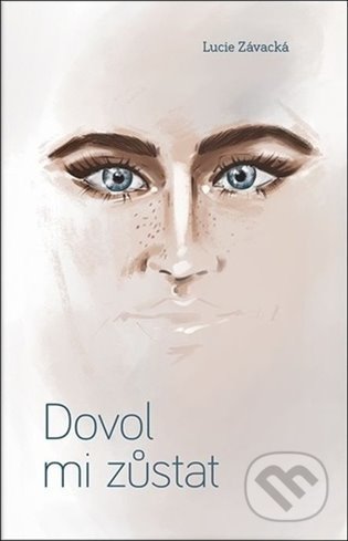 Kniha: Dovol mi zůstat (Lucie Závacká). Došel karamel, 2022 Kniha: Dovol mi zůstat (Lucie Závacká). Došel karamel, 2022