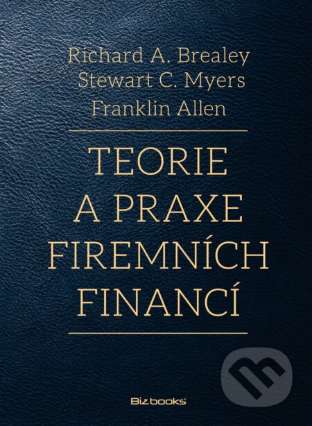 E-kniha: Teorie a praxe firemních financí (Richard A. Brealey). BIZBOOKS, 2014 E-kniha: Teorie a praxe firemních financí (Richard A. Brealey). BIZBOOKS, 2014