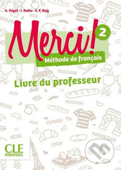 Kniha: Merci! 2/A1 (Adrien Payet, Isabel Rubio a Emilio Ruiz). Cle International, 2017 Kniha: Merci! 2/A1 (Adrien Payet, Isabel Rubio a Emilio Ruiz). Cle International, 2017