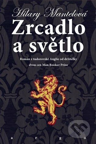 E-kniha: Zrcadlo a světlo (Hilary Mantel). Argo, 2022 E-kniha: Zrcadlo a světlo (Hilary Mantel). Argo, 2022