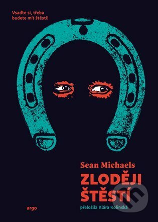 E-kniha: Zloději štěstí (Sean Michaels). Argo, 2021 E-kniha: Zloději štěstí (Sean Michaels). Argo, 2021