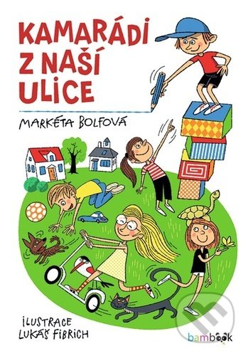 Kniha: Kamarádi z naší ulice (Lukáš Fibrich a Markéta Bolfová). Bambook, 2022 Kniha: Kamarádi z naší ulice (Lukáš Fibrich a Markéta Bolfová). Bambook, 2022
