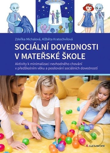 Kniha: Sociální dovednosti v mateřské škole (Zděňka Michalová a Alžběta Kratochvílová). Grada, 2022 Kniha: Sociální dovednosti v mateřské škole (Zděňka Michalová a Alžběta Kratochvílová). Grada, 2022