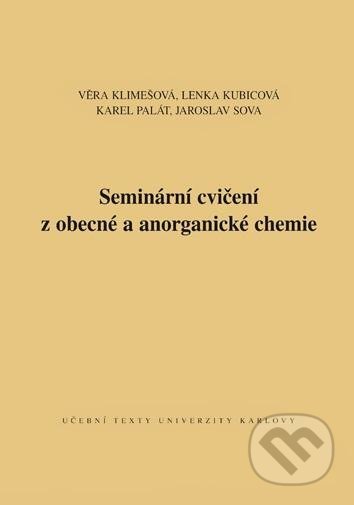 Kniha: Seminární cvičení z obecné a anorganické chemie (Karel Palát a Věra Klimešová). Karolinum, 2018 Kniha: Seminární cvičení z obecné a anorganické chemie (Karel Palát a Věra Klimešová). Karolinum, 2018