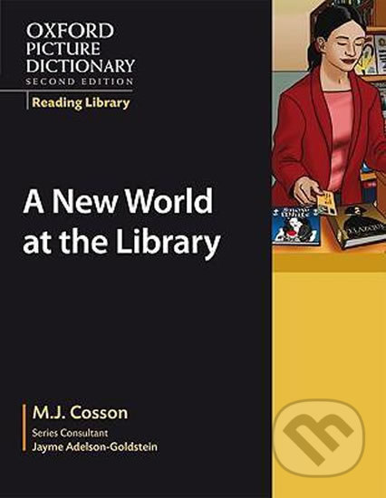 Kniha: Oxford Picture Dictionary - Reading Library: Readers Academic Reader New World at the Library (J. M. Cosson). Oxford University Press, 2008 Kniha: Oxford Picture Dictionary - Reading Library: Readers Academic Reader New World at the Library (J. M. Cosson). Oxford University Press, 2008