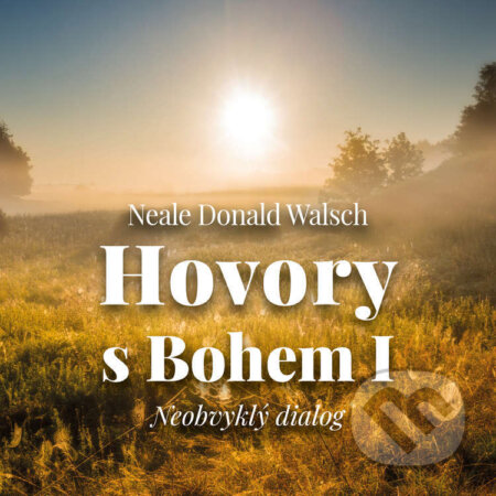 Audiokniha: Hovory s Bohem I. - Neobvyklý dialog (Neale Donald Walsch). Tympanum, 2022 Audiokniha: Hovory s Bohem I. - Neobvyklý dialog (Neale Donald Walsch). Tympanum, 2022