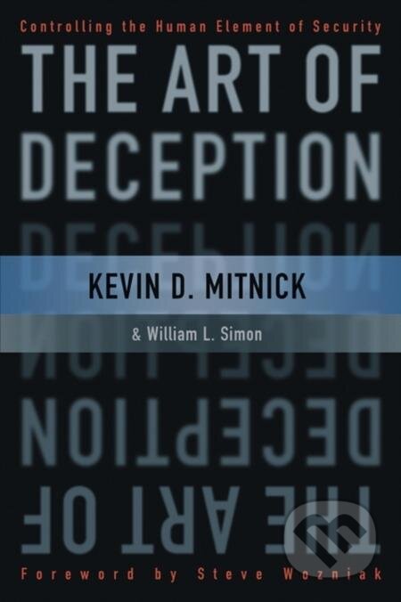 E-kniha: The Art of Deception (Kevin D. Mitnick, Steve Wozniak a William L. Simon). Wiley, 2011 E-kniha: The Art of Deception (Kevin D. Mitnick, Steve Wozniak a William L. Simon). Wiley, 2011