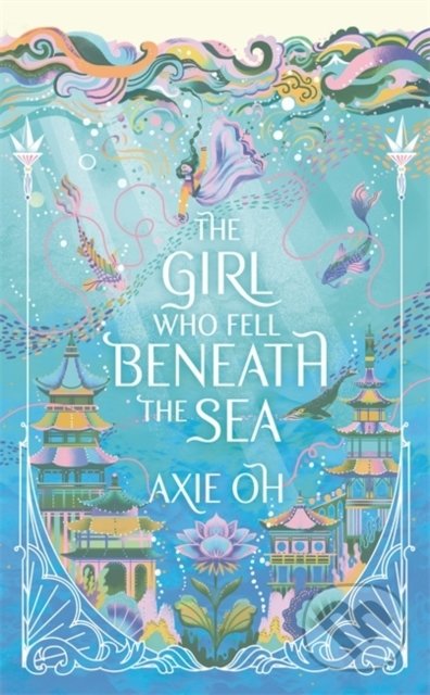 Kniha: The Girl Who Fell Beneath the Sea (Axie Oh). Hodder and Stoughton, 2022 Kniha: The Girl Who Fell Beneath the Sea (Axie Oh). Hodder and Stoughton, 2022