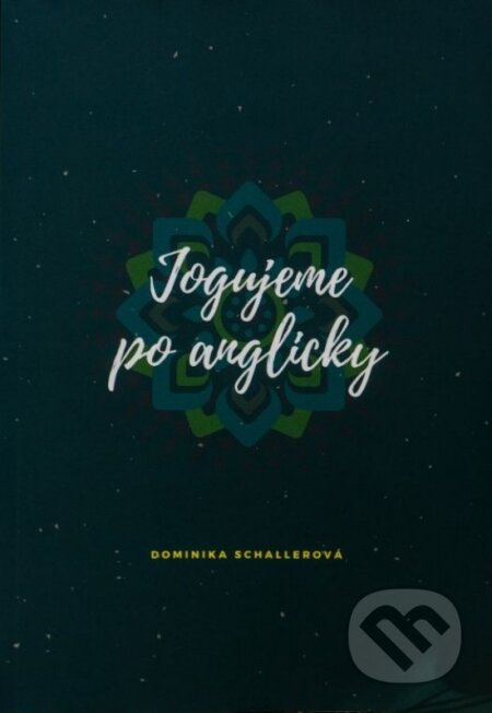 Kniha: Jogujeme po anglicky (Dominika Schallerová). Dominika Schallerová, 2020 Kniha: Jogujeme po anglicky (Dominika Schallerová). Dominika Schallerová, 2020
