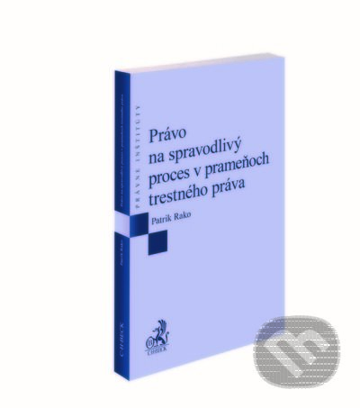 Kniha: Právo na spravodlivý proces v prameňoch trestného práva (Patrik Rako). C. H. Beck SK, 2022 Kniha: Právo na spravodlivý proces v prameňoch trestného práva (Patrik Rako). C. H. Beck SK, 2022