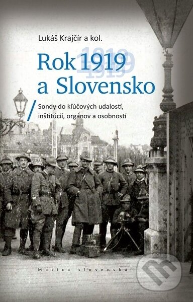 Kniha: Rok 1919 a Slovensko (Lukáš Krajčír a kolektiv). Vydavateľstvo Matice slovenskej, 2022 Kniha: Rok 1919 a Slovensko (Lukáš Krajčír a kolektiv). Vydavateľstvo Matice slovenskej, 2022