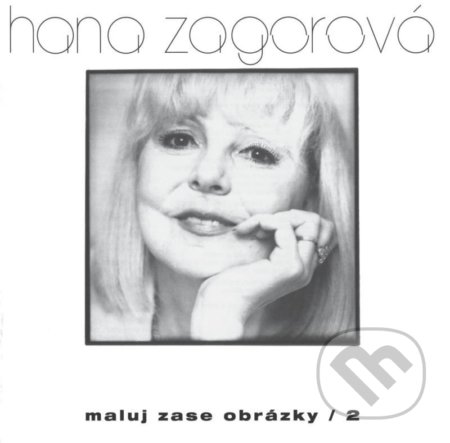 Hana Zagorová: Maluj zase obrázky / 2 (Hana Zagorová). Ofsetka, 2020 Hana Zagorová: Maluj zase obrázky / 2 (Hana Zagorová). Ofsetka, 2020