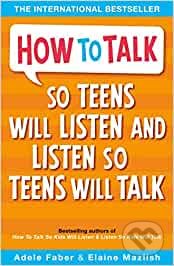 Kniha: How to Talk So Teens Will Listen and Listen So Teens Will Talk (Templar). Templar, 2012 Kniha: How to Talk So Teens Will Listen and Listen So Teens Will Talk (Templar). Templar, 2012