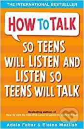 How to Talk So Teens Will Listen and Listen So Teens Will Talk, Templar, 2012