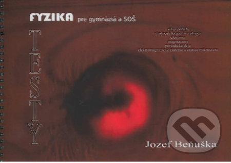 Kniha: Testy - Fyzika pre gymnáziá a SOŠ (Jozef Beňuška). Kvant, 2014 Kniha: Testy - Fyzika pre gymnáziá a SOŠ (Jozef Beňuška). Kvant, 2014