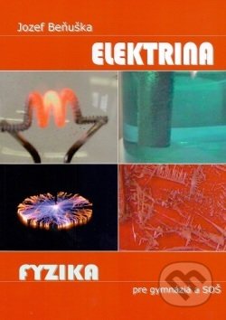 Kniha: Fyzika pre gymnázia a SOŠ - Elektrina (Jozef Beňuška). Kvant, 2014 Kniha: Fyzika pre gymnázia a SOŠ - Elektrina (Jozef Beňuška). Kvant, 2014