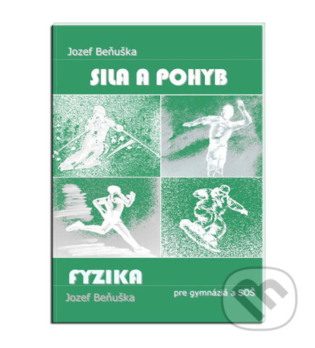 Kniha: Fyzika pre gymnázia a SOŠ - Sila a pohyb (Jozef Beňuška). Kvant, 2014 Kniha: Fyzika pre gymnázia a SOŠ - Sila a pohyb (Jozef Beňuška). Kvant, 2014