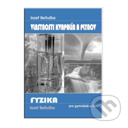 Kniha: Fyzika pre gymnázia a SOŠ - Vlastnosti kvapalín a plynov (Jozef Beňuška). Kvant, 2014 Kniha: Fyzika pre gymnázia a SOŠ - Vlastnosti kvapalín a plynov (Jozef Beňuška). Kvant, 2014