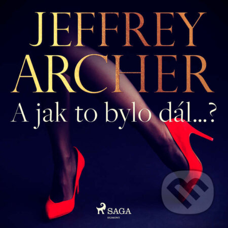 Audiokniha: A jak to bylo dál...? (Jeffrey Archer). Saga Egmont, 2022 Audiokniha: A jak to bylo dál...? (Jeffrey Archer). Saga Egmont, 2022