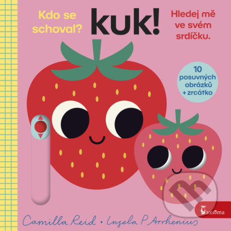 Kniha: Kuk! Hledej mě ve svém srdíčku (Camilla Reid a Ingela P. Arrhenius). Axióma, 2022 Kniha: Kuk! Hledej mě ve svém srdíčku (Camilla Reid a Ingela P. Arrhenius). Axióma, 2022