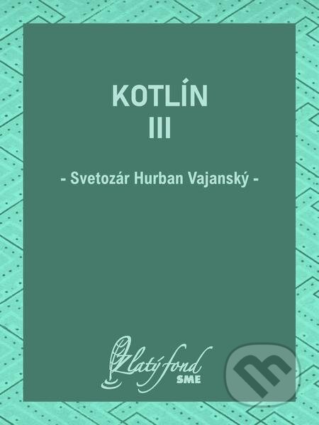 E-kniha: Kotlín III (Svetozár Hurban Vajanský). Petit Press E-kniha: Kotlín III (Svetozár Hurban Vajanský). Petit Press