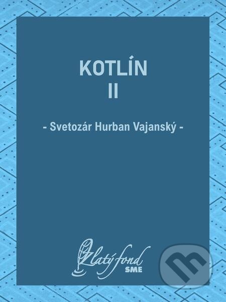 E-kniha: Kotlín II (Svetozár Hurban Vajanský). Petit Press E-kniha: Kotlín II (Svetozár Hurban Vajanský). Petit Press